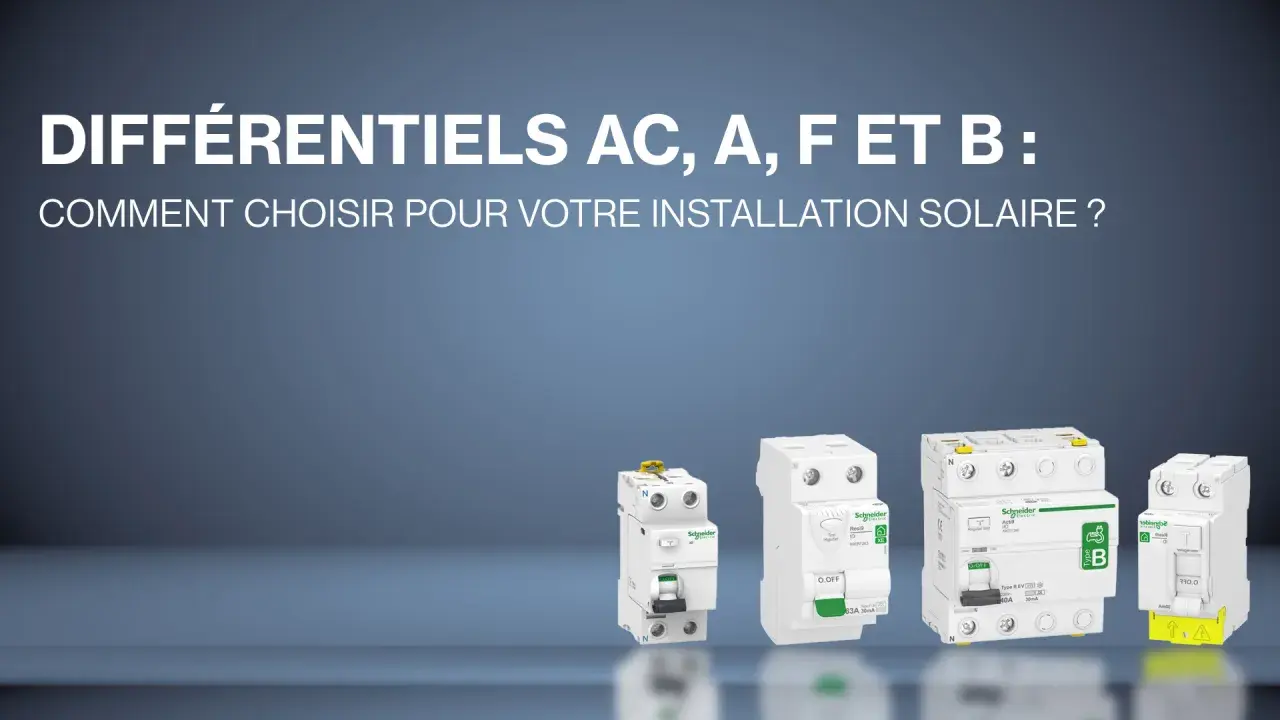 Plusieurs disjoncteurs différentiels Schneider (AC, A, F, B) présentés pour choisir le bon pour une installation solaire.