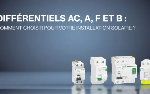 Plusieurs disjoncteurs différentiels Schneider (AC, A, F, B) présentés pour choisir le bon pour une installation solaire.